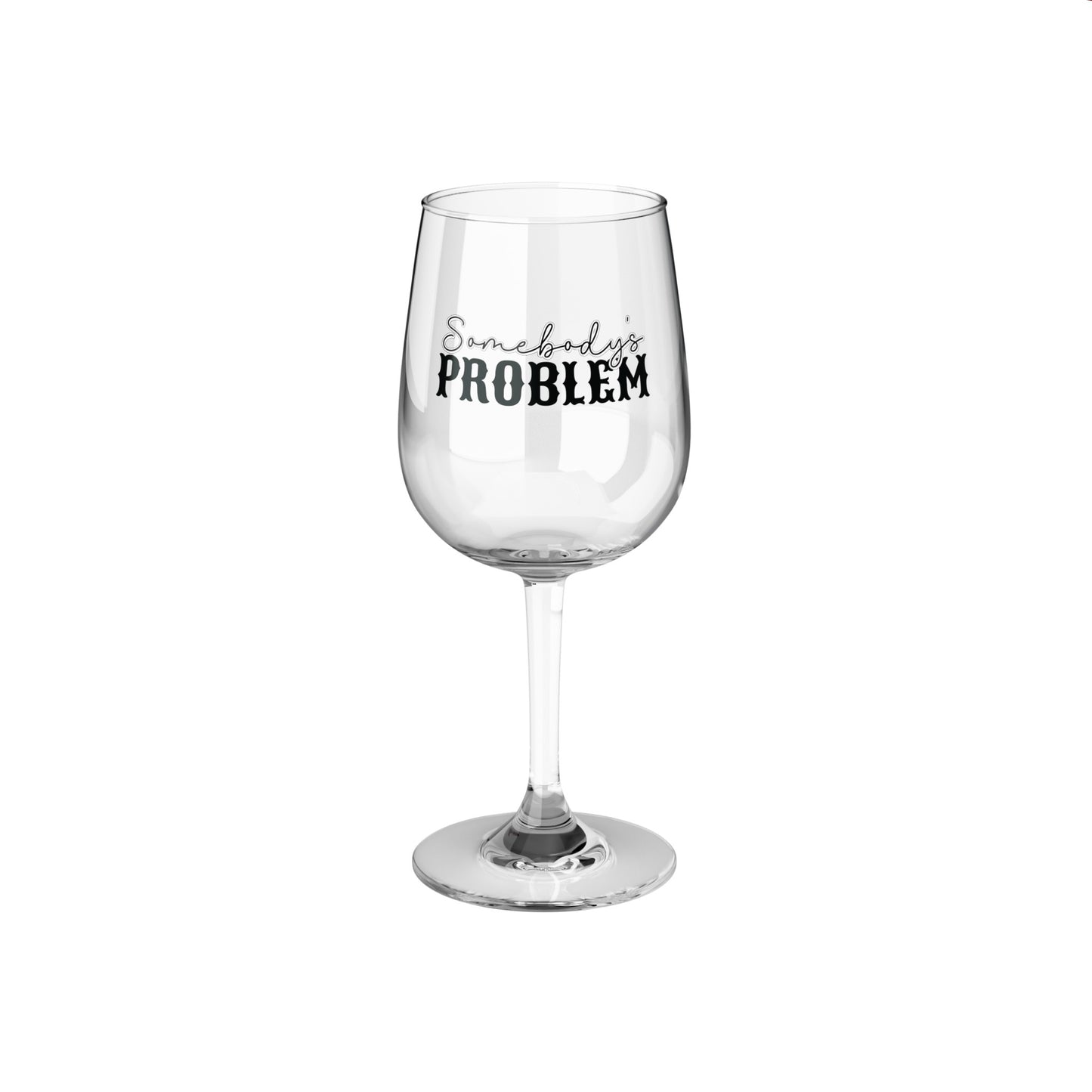 "Somebody's Problem" Wine Glass, 12oz