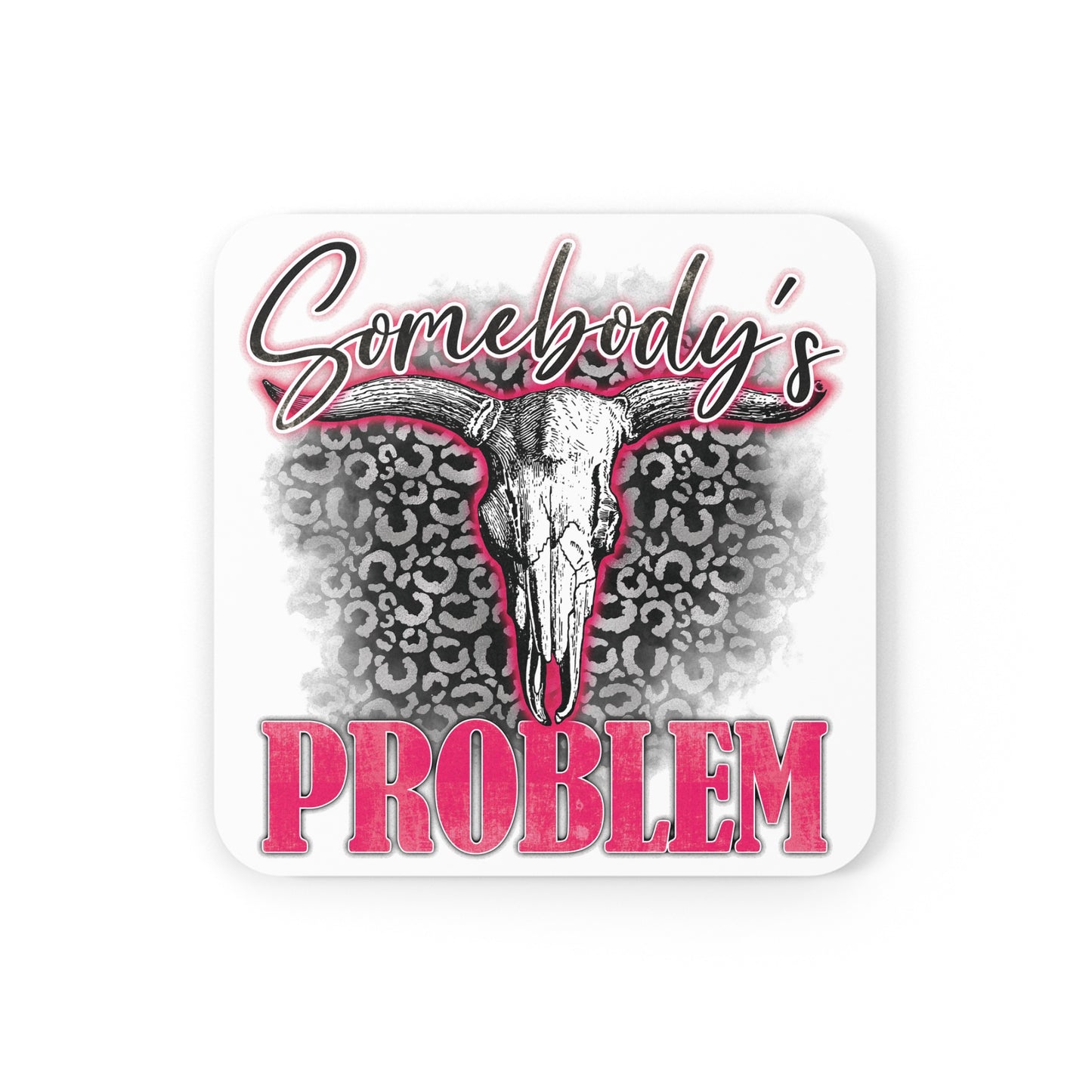 Somebody's Problem Cork Back Coaster