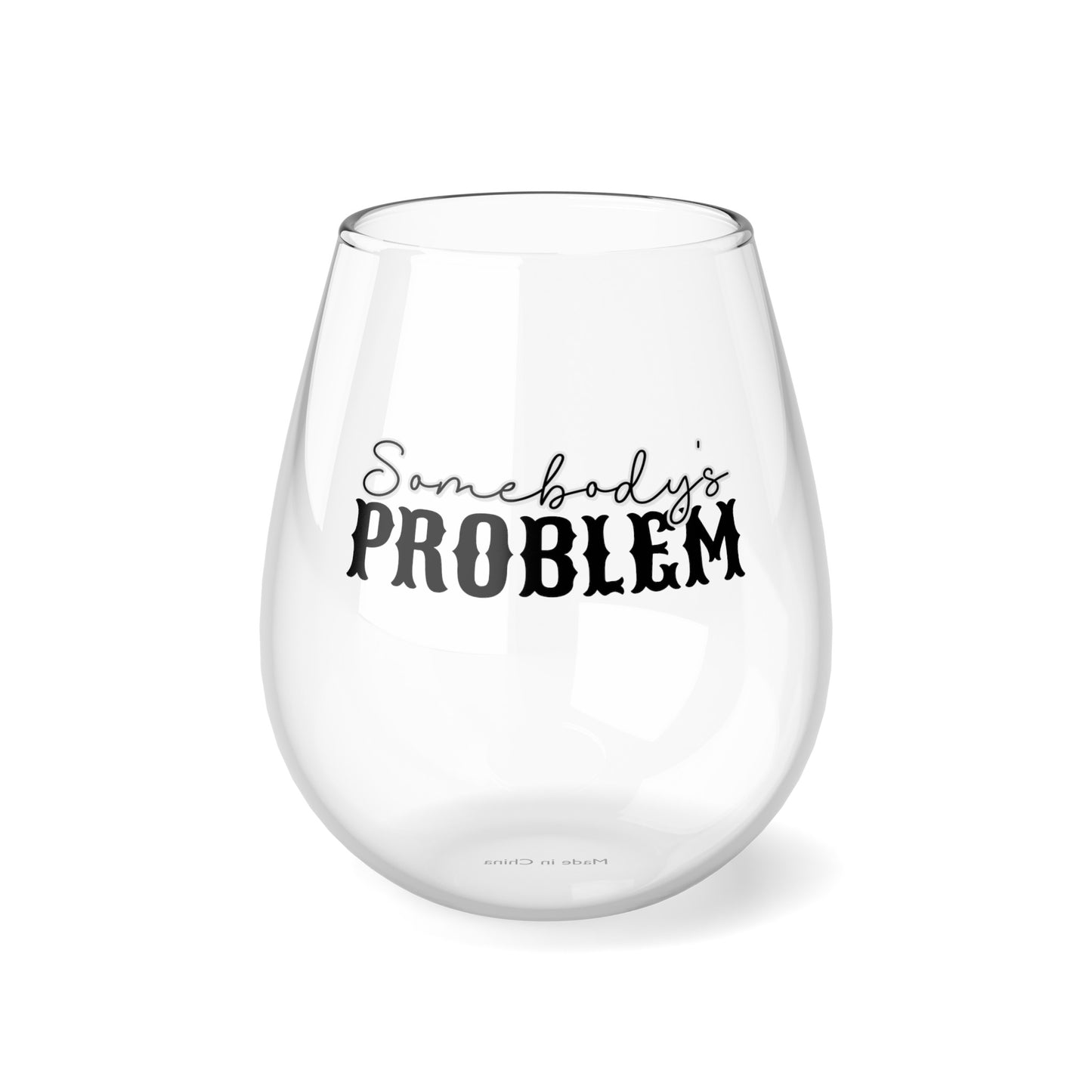 "Somebody's Problem" Stemless Wine Glass, 11.75oz