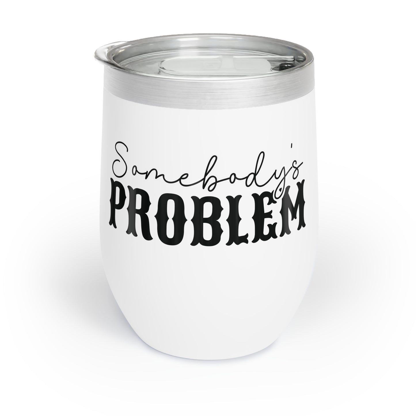 "Somebody's Problem" Chill Wine Tumbler