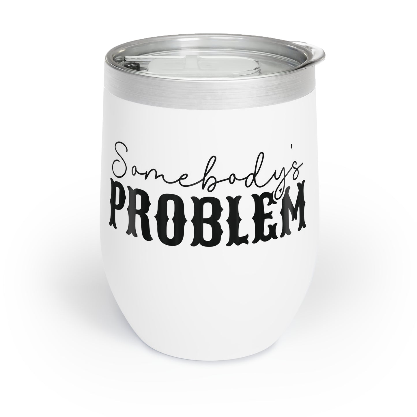 "Somebody's Problem" Chill Wine Tumbler