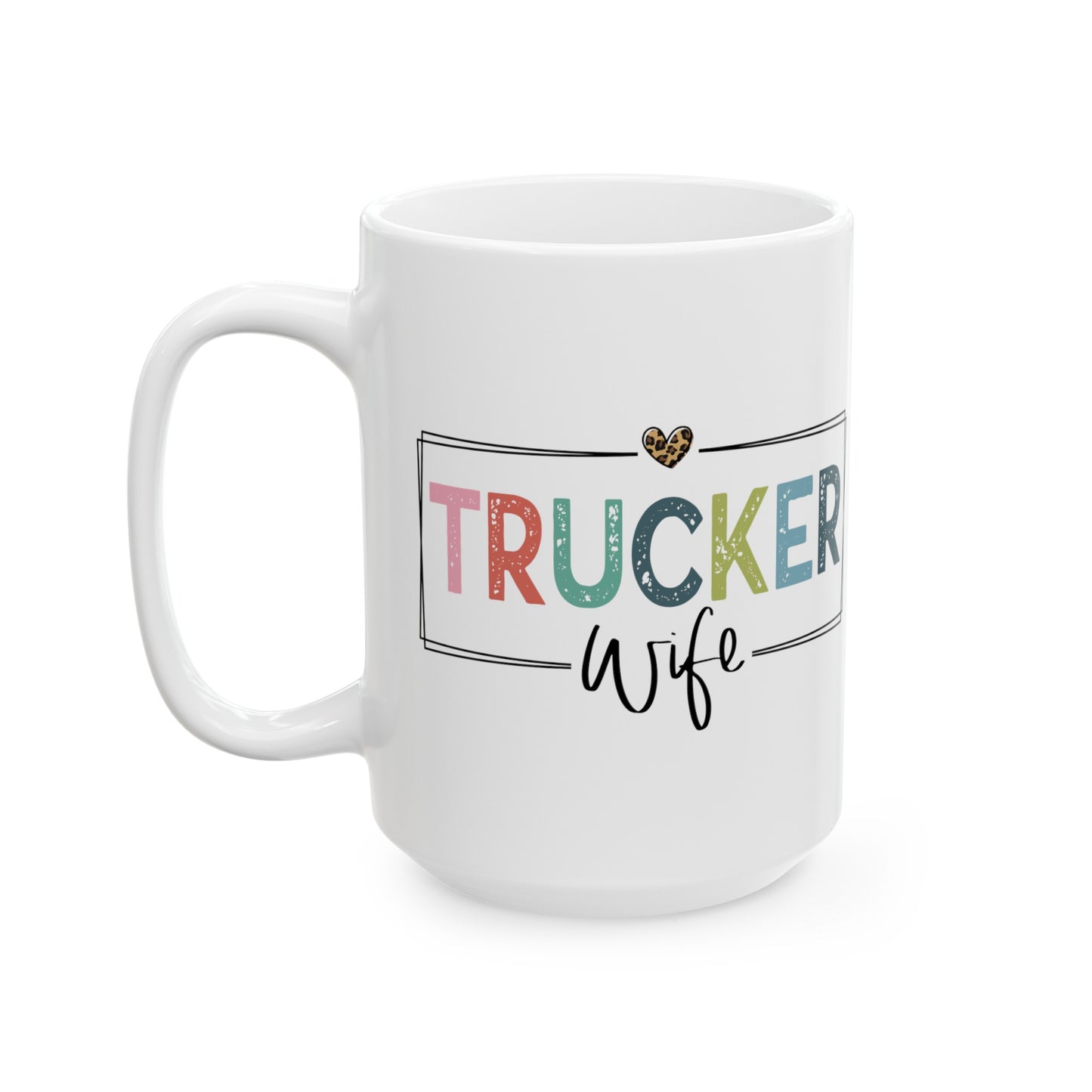 Trucker Wife Ceramic Mug, (15oz)