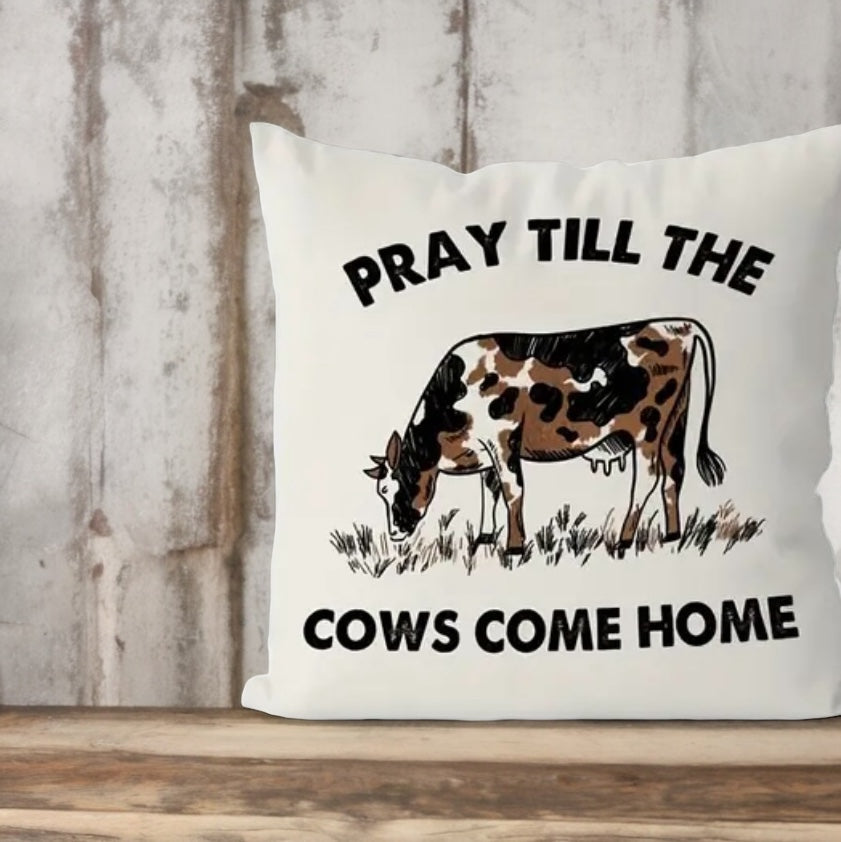 Pray till the cow me come home throw pillow cover